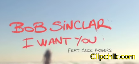 клип Bob Sinclar Feat. CeCe Rogers - I Want You